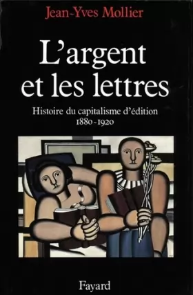 Couverture du produit · L'Argent et Les Lettres. le capitalisme d'édition 1880-1920