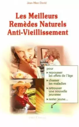 Couverture du produit · Les meilleurs remèdes naturels anti-vieillissement : Pour repousser les effets de l'âge, chasser les maladies, retrouver une no