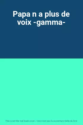 Couverture du produit · Papa n a plus de voix -gamma-