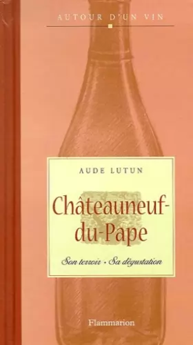 Couverture du produit · Châteauneuf-du-Pape : Son terroir, sa dégustation