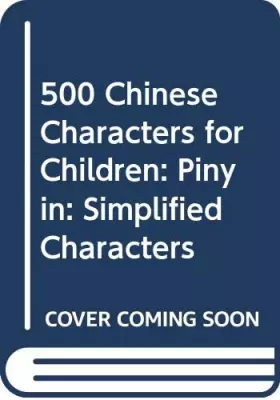 Couverture du produit · 500 Chinese Characters for Children: Pinyin: Simplified Characters