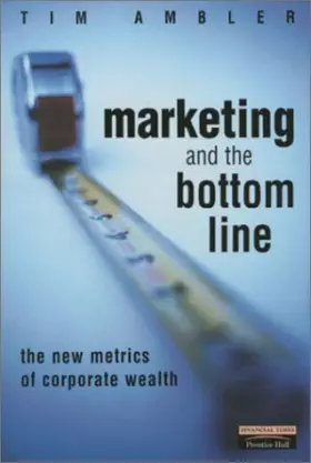 Couverture du produit · Marketing and the Bottom Line: Measure your Marketing Health Improve your Corporate Wealth