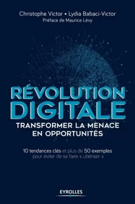 Couverture du produit · Révolution digitale : transformer la menace en opportunités: 10 tendances clés et plus de 50 exemples pour éviter de se faire «