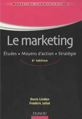 Couverture du produit · Le marketing - 6ème édition - Études . Moyens d'action . Stratégie