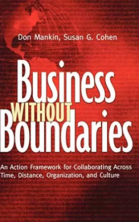 Couverture du produit · Business Without Boundaries: An Action Framework For Collaborating Across Time, Distance, Organization, And Culture