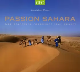 Couverture du produit · Passion Sahara : Les pionniers racontent leur désert