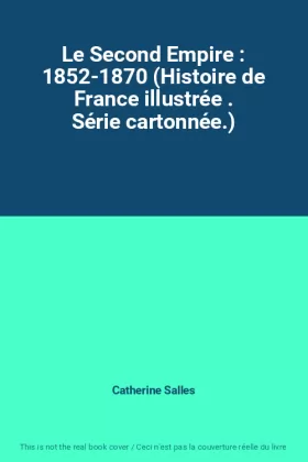 Couverture du produit · Le Second Empire : 1852-1870 (Histoire de France illustrée . Série cartonnée.)