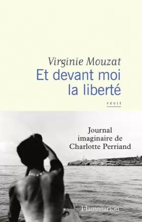 Couverture du produit · Et devant moi la liberté: Journal imaginaire de Charlotte Perriand