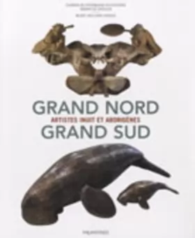 Couverture du produit · Grand Nord Grand Sud : Artistes inuit et aborigènes