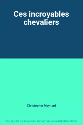 Couverture du produit · Ces incroyables chevaliers