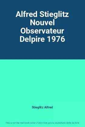 Couverture du produit · Alfred Stieglitz Nouvel Observateur Delpire 1976