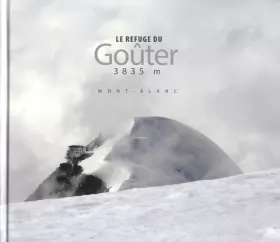Couverture du produit · Le refuge du Goûter, 3835m: Mont-Blanc