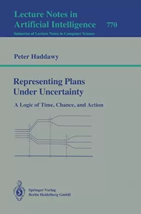 Couverture du produit · Representing Plans Under Uncertainty: A Logic of Time, Chance, and Action