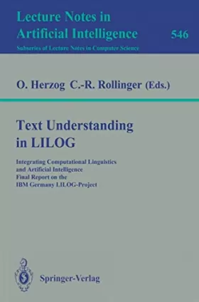 Couverture du produit · Text Understanding in Lilog: Integrating Computational Linguistics and Artificial Intelligence. Final Report on the IBM Germany