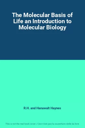 Couverture du produit · The Molecular Basis of Life an Introduction to Molecular Biology