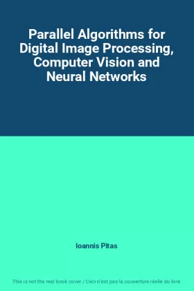 Couverture du produit · Parallel Algorithms for Digital Image Processing, Computer Vision and Neural Networks