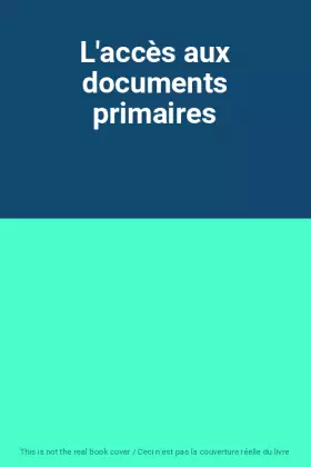 Couverture du produit · L'accès aux documents primaires