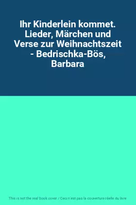 Couverture du produit · Ihr Kinderlein kommet. Lieder, Märchen und Verse zur Weihnachtszeit - Bedrischka-Bös, Barbara