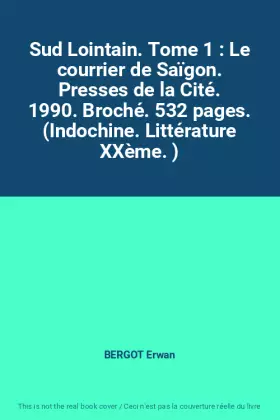 Couverture du produit · Sud Lointain. Tome 1 : Le courrier de Saïgon. Presses de la Cité. 1990. Broché. 532 pages. (Indochine. Littérature XXème. )