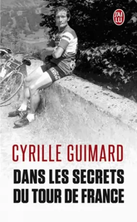 Couverture du produit · Dans les secrets du Tour de France: Avec Jacques, Eddy, Bernard, Laurent, Lance et les autres...