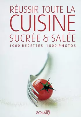 Couverture du produit · Réussir toute la cuisine sucrée et salée : 1000 Recettes, 1000 photos