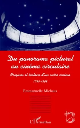 Couverture du produit · Du panorama pictural au cinéma circulaire: Origines et histoire d'un autre cinéma, 1785-1998