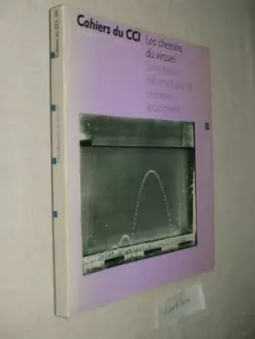 Couverture du produit · Les chemins du virtuel - Simulation informatique et création industrielle. Cahiers du CCI. Numéro spécial