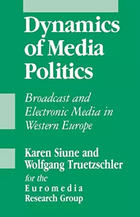 Couverture du produit · Dynamics of Media Politics: Broadcast and Electronic Media in Western Europe
