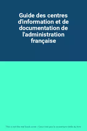 Couverture du produit · Guide des centres d'information et de documentation de l'administration française