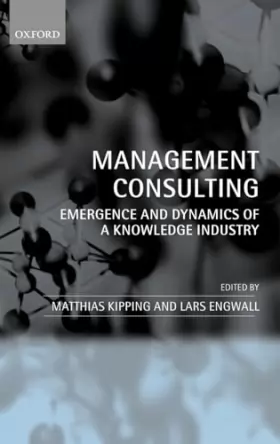 Couverture du produit · Management Consulting: Emergence and Dynamics of a Knowledge Industry