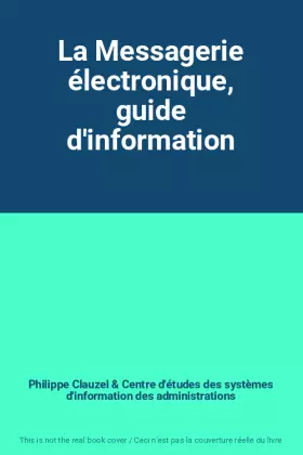 Couverture du produit · La Messagerie électronique, guide d'information