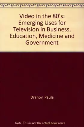 Couverture du produit · Video in the '80s: Emerging uses for television in business, education, medicine, and government