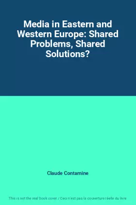 Couverture du produit · Media in Eastern and Western Europe: Shared Problems, Shared Solutions?