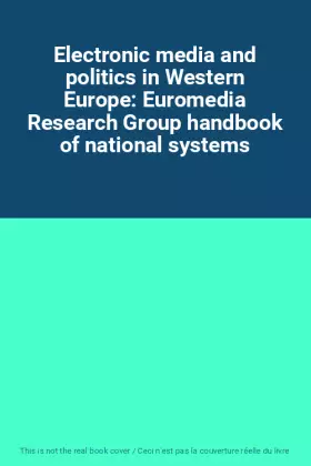 Couverture du produit · Electronic media and politics in Western Europe: Euromedia Research Group handbook of national systems