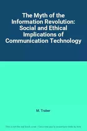 Couverture du produit · The Myth of the Information Revolution: Social and Ethical Implications of Communication Technology