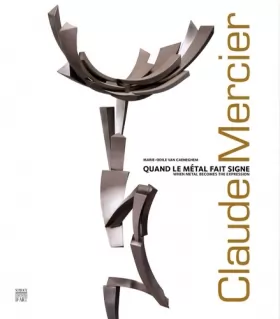 Couverture du produit · Claude Mercier: Quand le métal fait signe, édition bilingue français-anglais