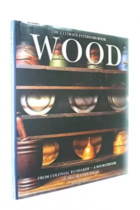 Couverture du produit · Wood: The Ultimate Interiors Book