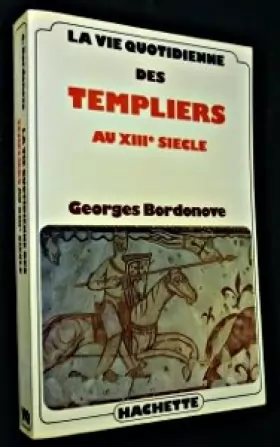 Couverture du produit · La vie quotidienne des Templiers au XIIIe siècle
