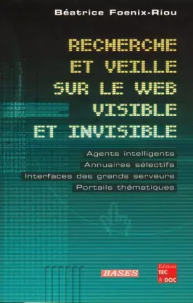 Couverture du produit · Recherche et veille sur le web visible et invisible : Agents intelligents, annuaires sélectifs, interfaces des grands serveurs,