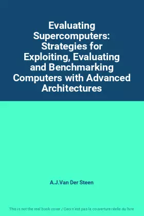 Couverture du produit · Evaluating Supercomputers: Strategies for Exploiting, Evaluating and Benchmarking Computers with Advanced Architectures