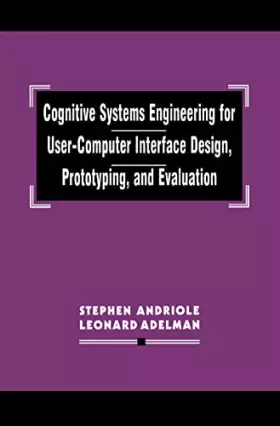Couverture du produit · Cognitive Systems Engineering for User-Computer Interface Design, Prototyping, and Evaluation: Interface Design, Prototyping, a
