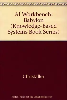 Couverture du produit · The Ai Workbench Babylon: An Open and Portable Development Environment for the Expert Systems/Book and Disk
