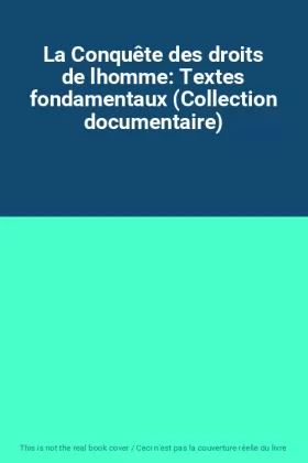 Couverture du produit · La Conquête des droits de lhomme: Textes fondamentaux (Collection documentaire)