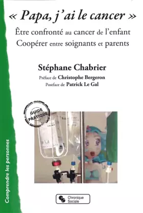 Couverture du produit · "Papa, j'ai le cancer": Etre confronté au cancer de l'enfant. Coopérer entre soignants et parents
