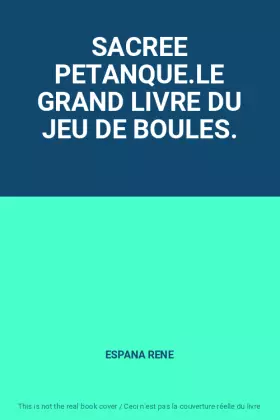 Couverture du produit · SACREE PETANQUE.LE GRAND LIVRE DU JEU DE BOULES.