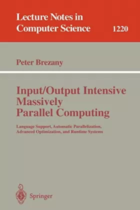 Couverture du produit · Input/Output Intensive Massively Parallel Computing: Language Support, Automatic Parallelization, Advanced Optimization, and Ru