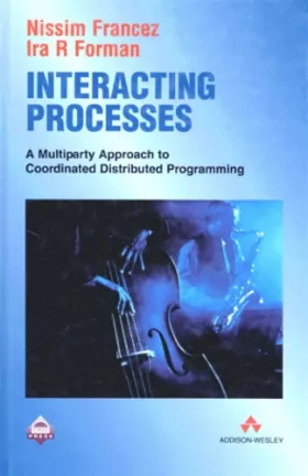 Couverture du produit · Interacting Processes: A Multiparty Approach to Coordinated Distributed Programming