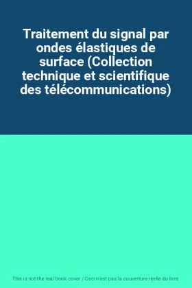 Couverture du produit · Traitement du signal par ondes élastiques de surface (Collection technique et scientifique des télécommunications)