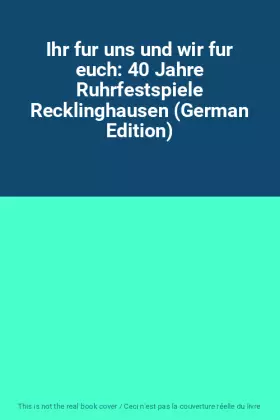 Couverture du produit · Ihr fur uns und wir fur euch: 40 Jahre Ruhrfestspiele Recklinghausen (German Edition)