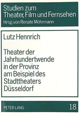 Couverture du produit · Theater der Jahrhundertwende in der Provinz am Beispiel des Stadttheaters Düsseldorf (Studien zu Theater, Film und Fernsehen)
